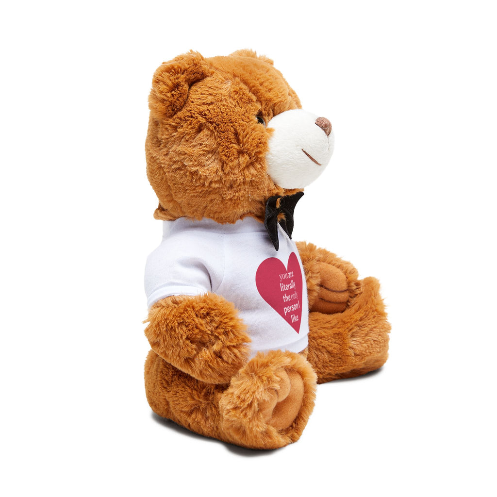 Plush Teddy Bear with Heart T‑Shirt — "You Are Literally the Only Person I Like" Cute Gift