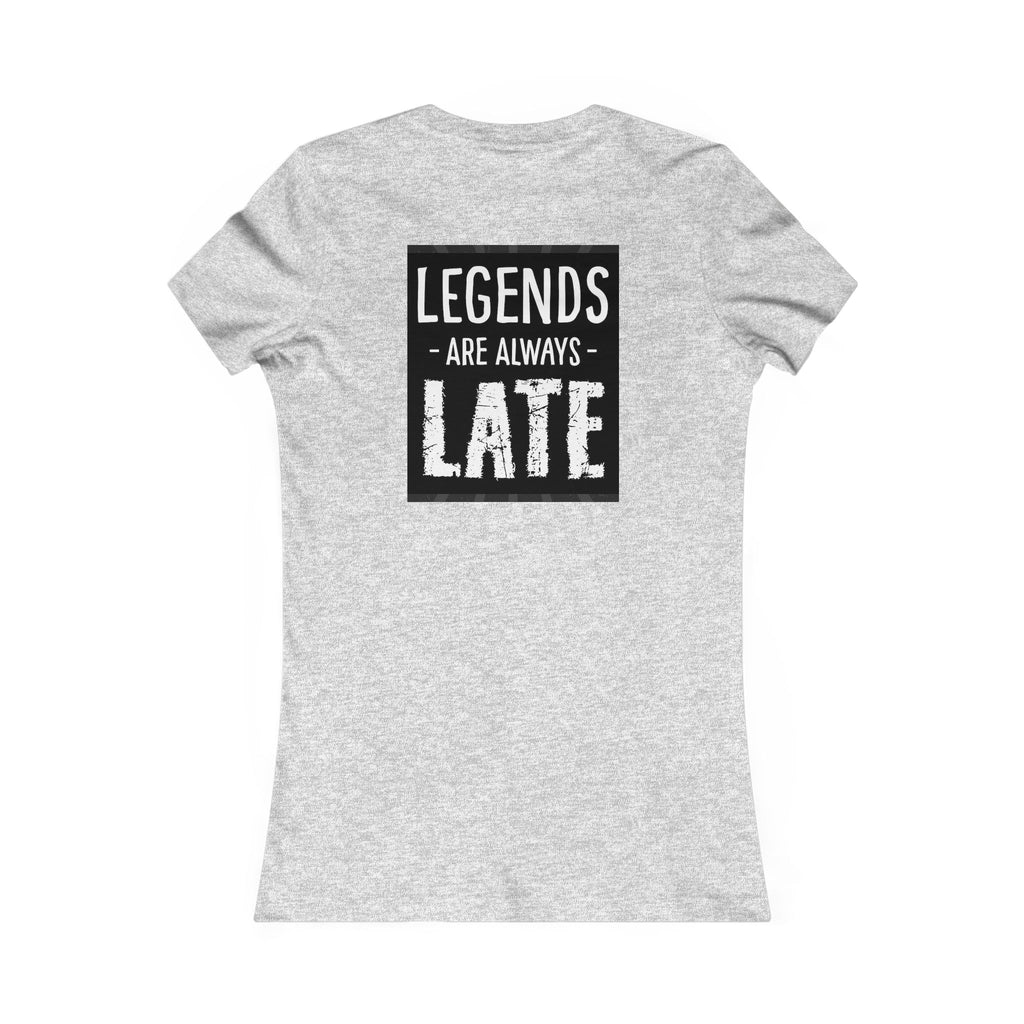 Women's Tee — "Legends Are Always Late" Graphic Shirt