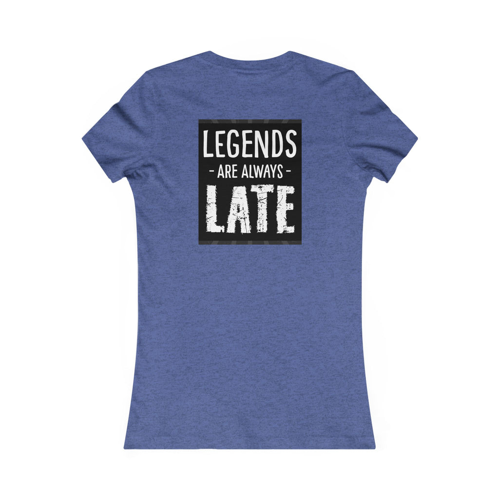 Women's Tee — "Legends Are Always Late" Graphic Shirt