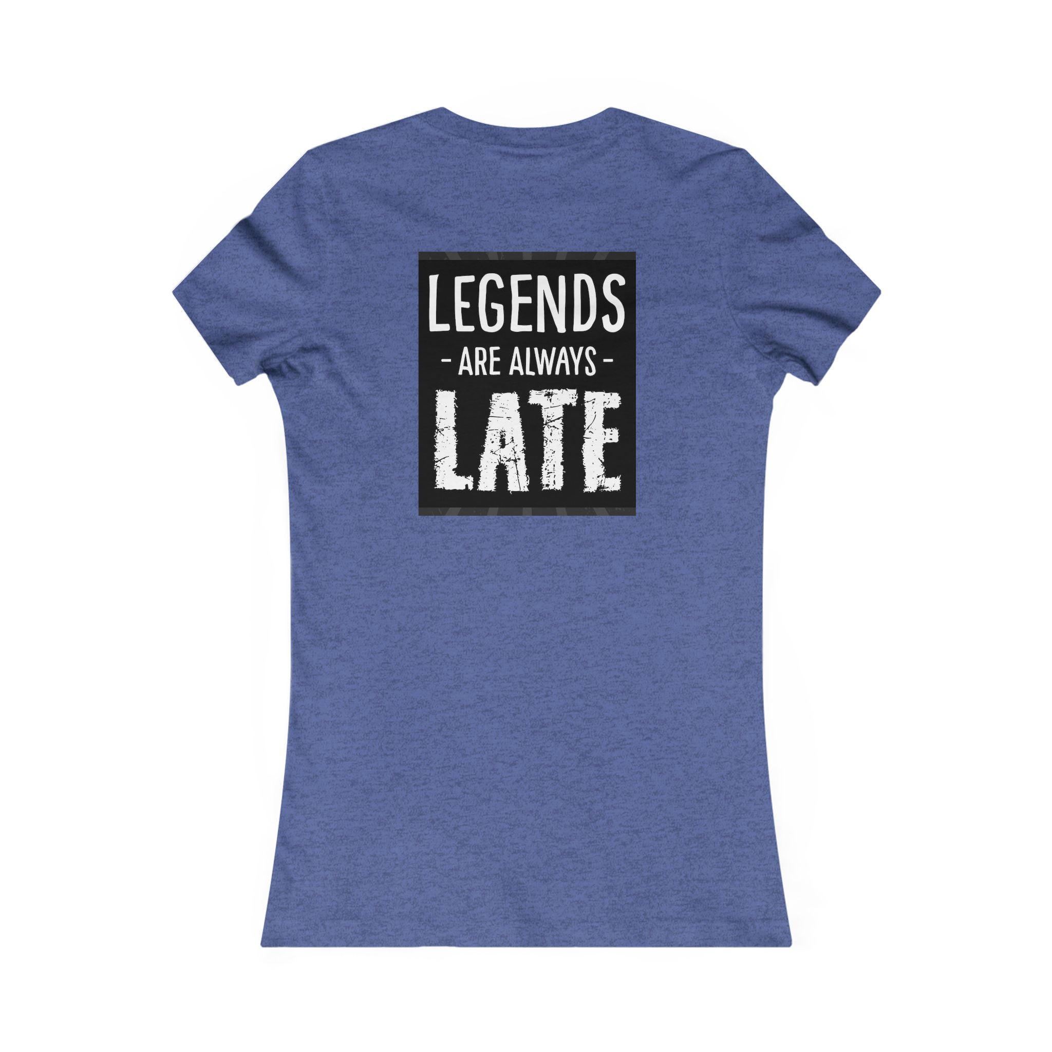 Women's Tee — "Legends Are Always Late" Graphic Shirt