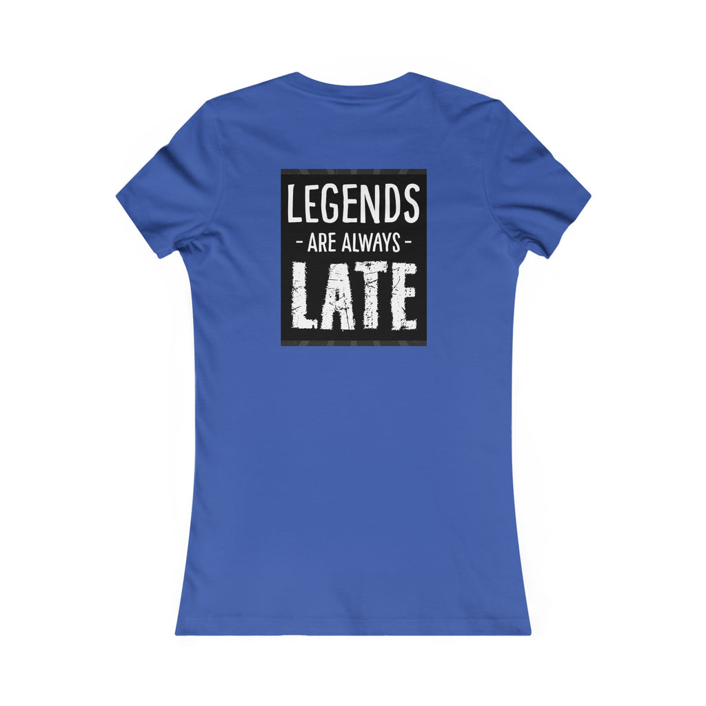 Women's Tee — "Legends Are Always Late" Graphic Shirt