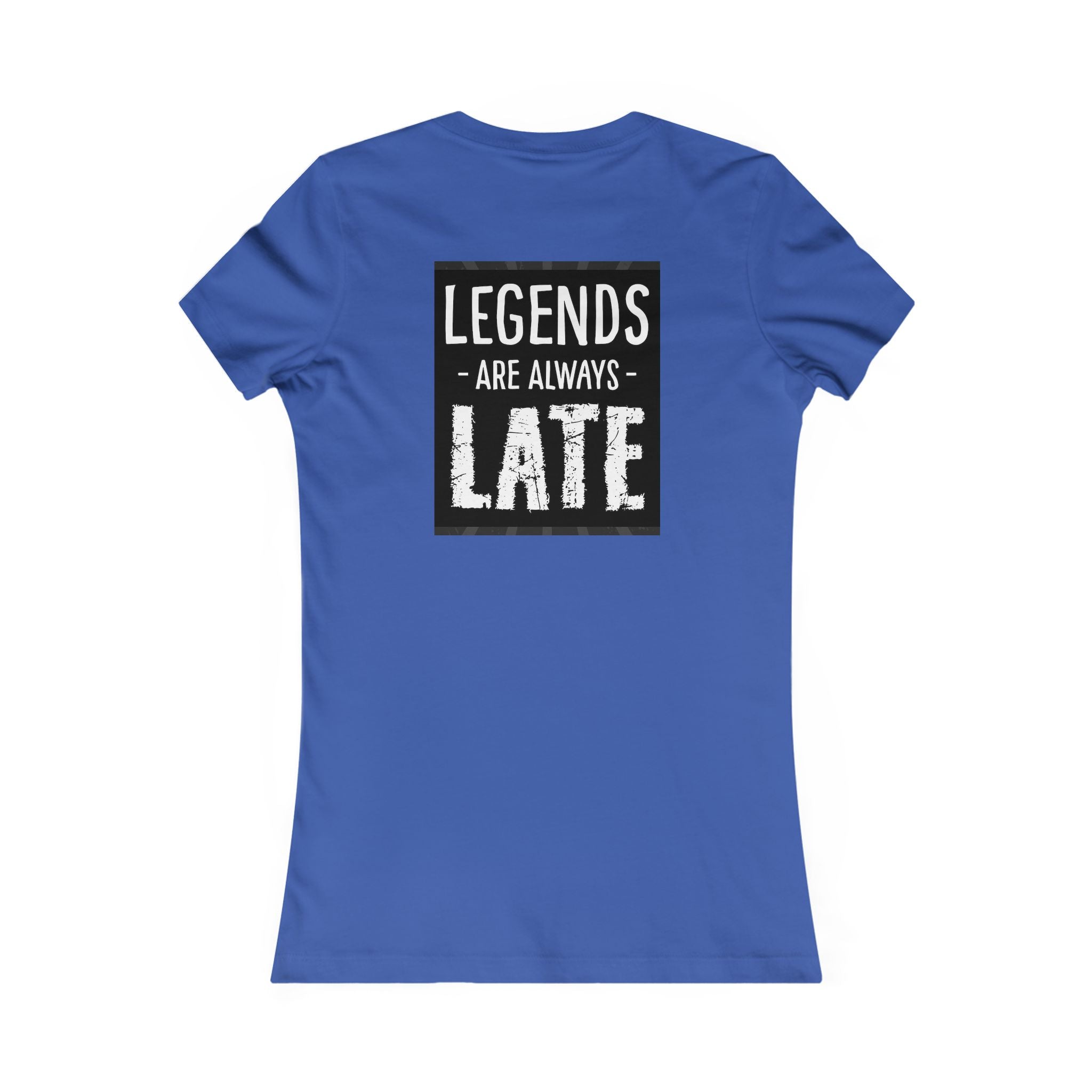 Women's Tee — "Legends Are Always Late" Graphic Shirt