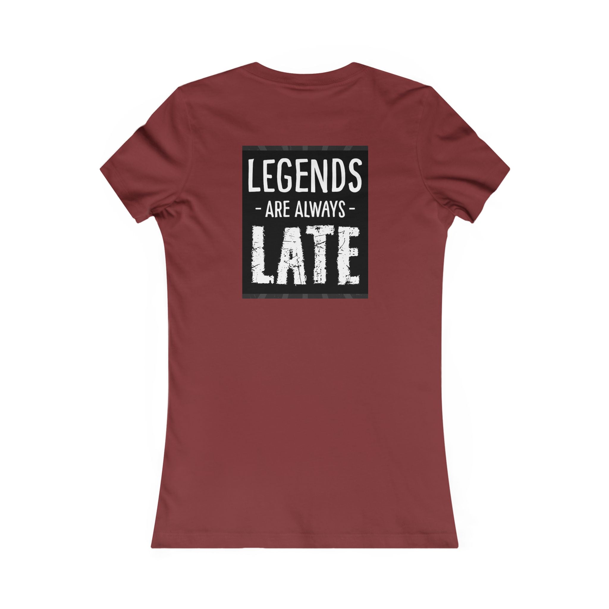 Women's Tee — "Legends Are Always Late" Graphic Shirt