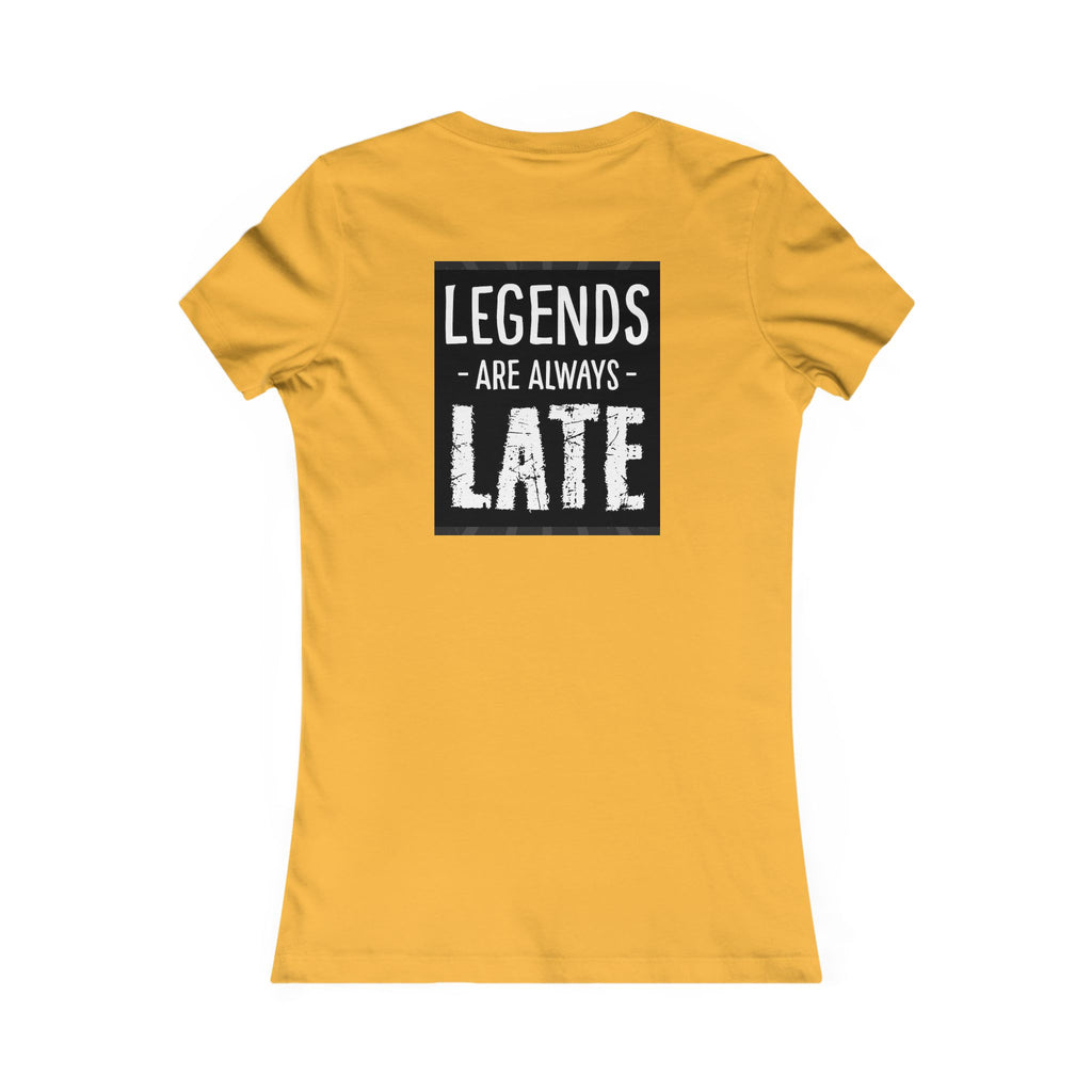 Women's Tee — "Legends Are Always Late" Graphic Shirt