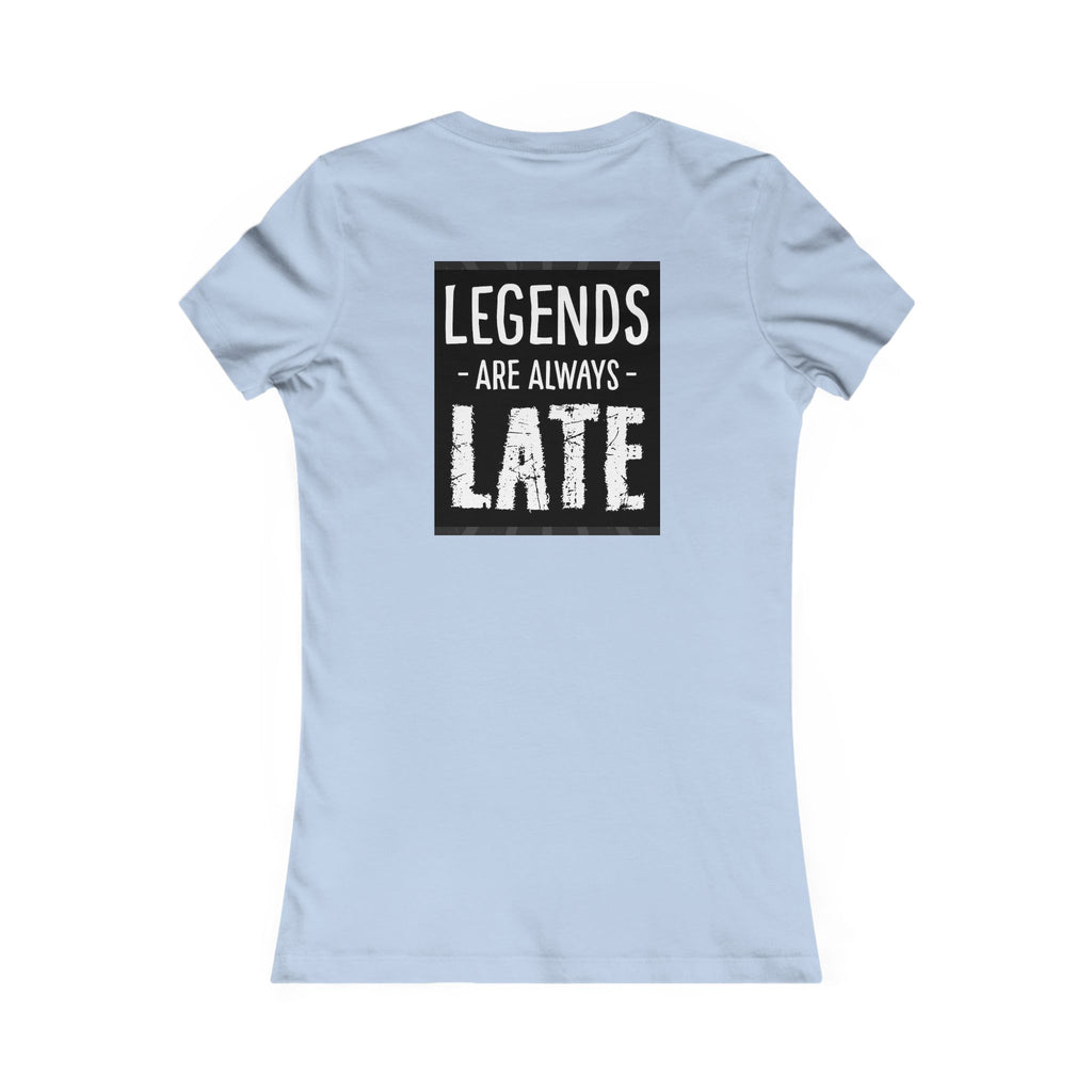 Women's Tee — "Legends Are Always Late" Graphic Shirt