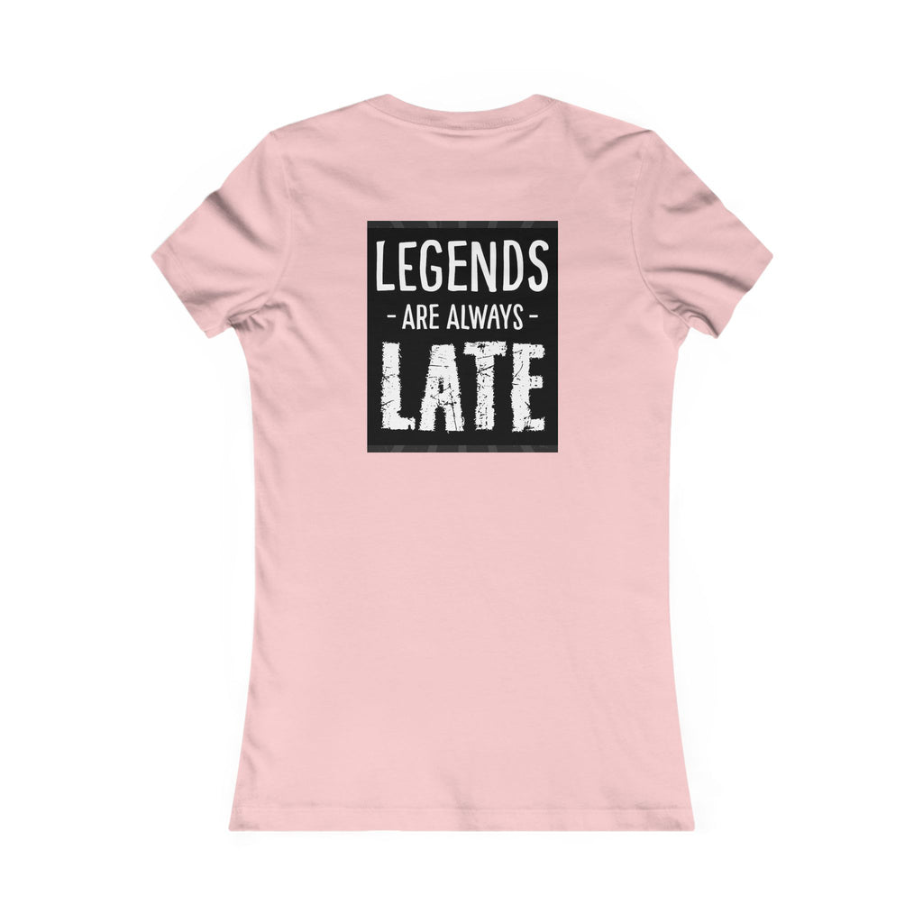Women's Tee — "Legends Are Always Late" Graphic Shirt