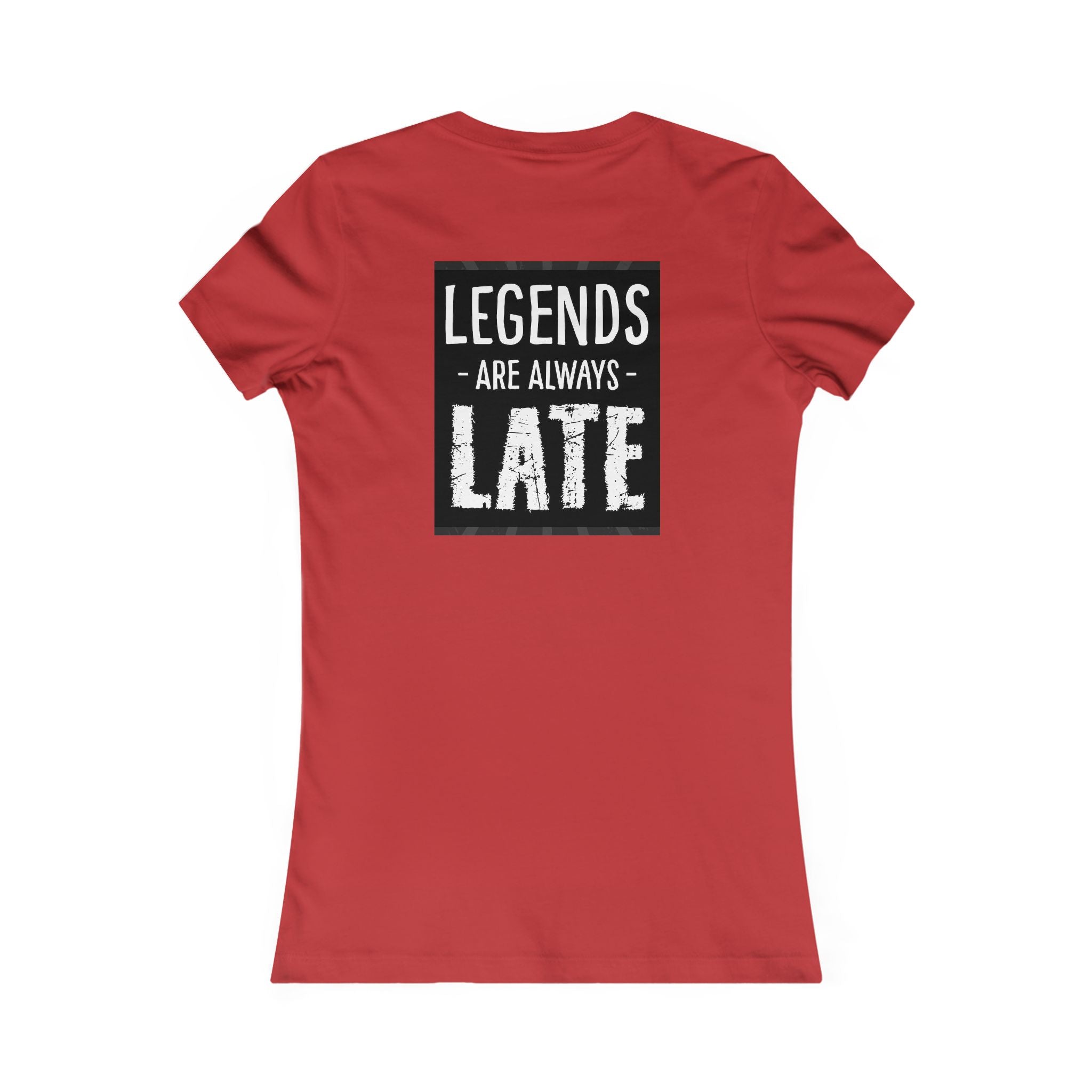 Women's Tee — "Legends Are Always Late" Graphic Shirt