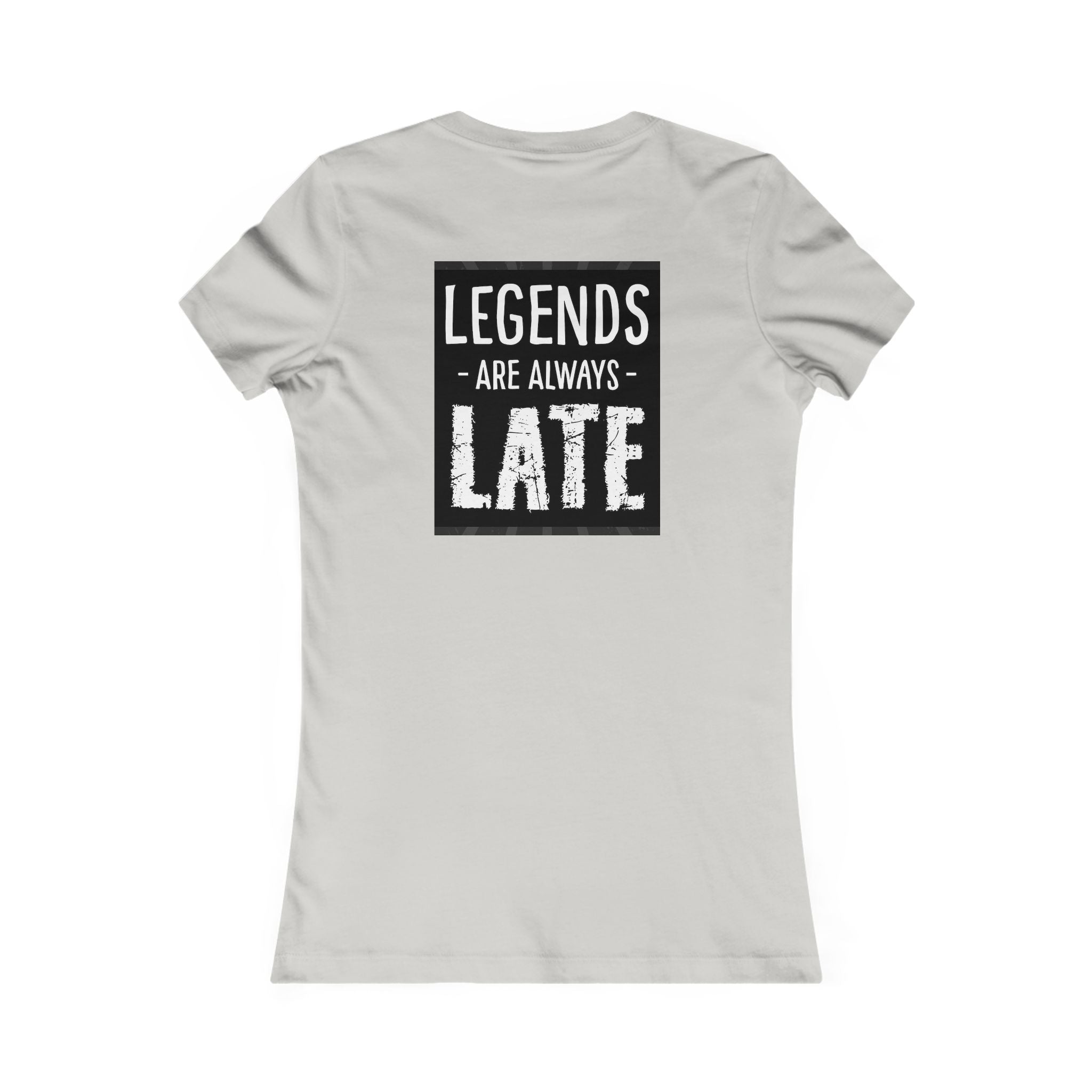 Women's Tee — "Legends Are Always Late" Graphic Shirt
